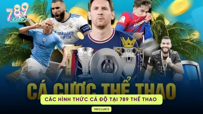 789 Thể Thao 789Club - Thiên Đường Cá Cược Xanh Chín Nhất Hiện Nay 2 các hình thức cá độ tại 789 thể thao