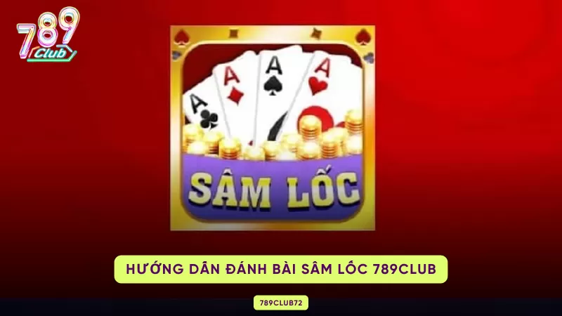 Sâm Lốc 789club - Trăm Trận Trăm Thắng Cùng Game Bài Đỉnh Cao 3 hướng dẫn đánh sâm lốc 789club